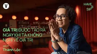 Giá trị được tạo ra ngay khi ta không nghĩ về giá trị - NSƯT Thành Lộc | 