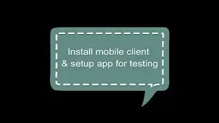 Install mobile client & setup app for testing