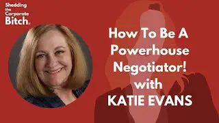 How to be a Powerhouse Negotiator with Katie Evans