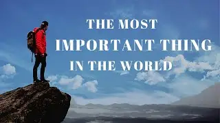 What Is the Most Important Thing in the World? | Meditation