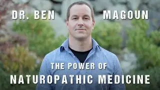 Dr. Benjamin Magoun | The Power of Naturopathic Medicine