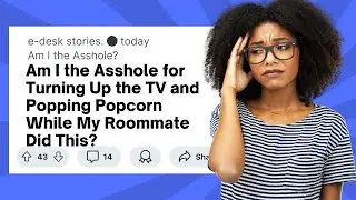 Am I the Asshole for Turning Up the TV and Popping Popcorn While My Roommate Did This? #aita #reddit