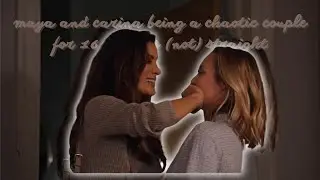 maya and carina being a chaotic couple for 16 minutes (not) straight