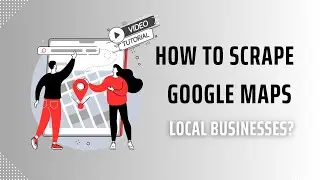 How to Scrape Google Maps Local Businesses? [TUTORIAL]