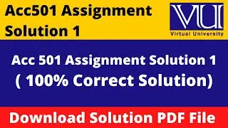 Acc501 assignment no 1 solution fall 2022 || Download in PDF