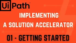 Implementing a Solution Accelerator-Part 1: Getting Started | UiPath Tutorial