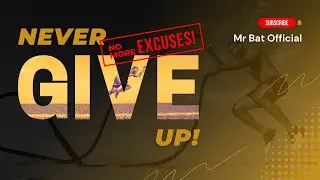 Never Give up | No More Excuses @mrbatofficial..