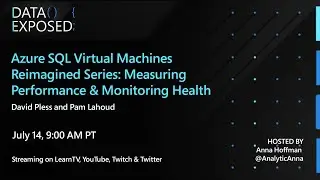 Azure SQL VM Reimagined: Measuring Performance & Monitoring Health (Ep.3) | Data Exposed Live