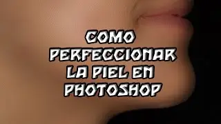 COMO PERFECCIONAR LA PIEL - PHOTOSHOP Cs6