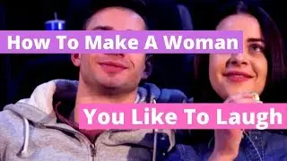 How To Make A Woman You Like To Laugh