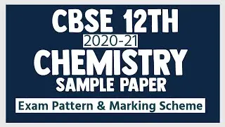 CBSE Class 12th Chemistry Sample Paper 2020-21 | Exam Pattern & Marking Scheme