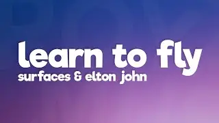 Surfaces, Elton John - Learn To Fly (Lyrics)