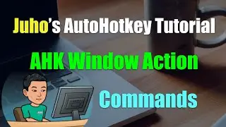 [Juho's AutoHotkey Tutorial #15 Window Manipulation] Part 3-1 Window Max Min Close Title MenuSelect