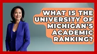 What Is The University Of Michigan's Academic Ranking? - The College Explorer