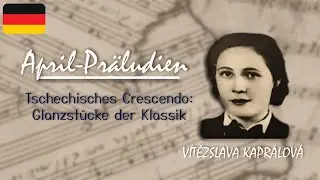 April-Präludien – Vítězslava Kaprálová | Tschechisches Crescendo: Glanzstücke der Klassik