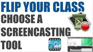 Quick Guide to Flipping Part 3 - Choose a Screencasting Tool