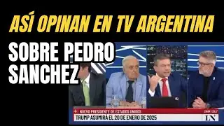 Así opinan en la televisión argentina de Sánchez