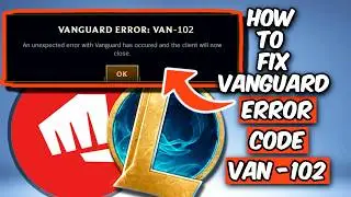 HOW TO FIX VAN -102 ERROR CODE IN LEAGUE OF LEGENDS