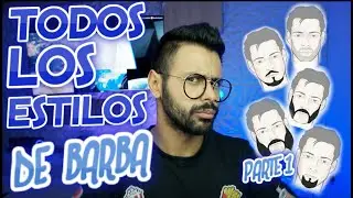 ¡CONOCE TODOS LOS ESTILOS DE BARBA QUE EXISTEN! TE EXPLICO CADA UNO DE ELLOS | PARTE 1