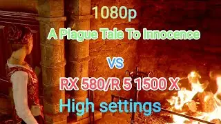 A Plague Tale Innocence - настройки графики для комфортного фпс на RX 584 + R 5 1500 X