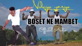 NDUGU YANGU ~BOSET NEE MAMBET OFFICIAL AUDIO🔊