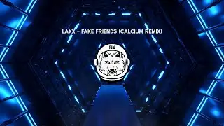 [Dubstep] LAXX - Fake Friends (Calcium Remix)