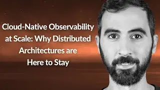 Cloud-Native Observability at Scale | Shahar Azulay | Conf42 Kube Native 2022