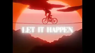 Let It Happen 「AMV/EDIT」 4K