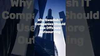 Why Swedish IT Companies Should Use Offshore Outsourcing 