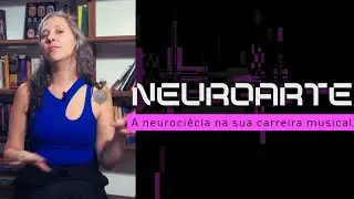 Neuroarte - Como a Neurociência pode ajudar a sua carreira musical.