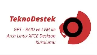 GPT - RAID ve LVM ile Arch Linux XFCE Desktop Kurulumu