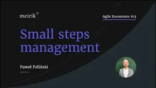 Apply small steps management technique - Agile Encounters #13