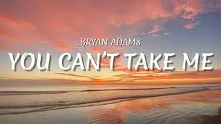 Bryan Adams - You Can't Take Me | Spirit: Stallion of the Cimarron (lyrics)