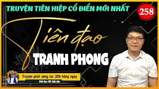 Tiên đạo tranh phong tập 258 | ĐẠI MẠC HOANG VẮNG | Mc Tuấn Anh