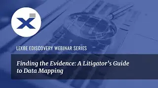 Finding the Evidence: A Litigator's Guide to Data Mapping