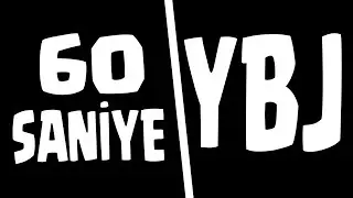 60 SANİYE' de  YBJ!!!