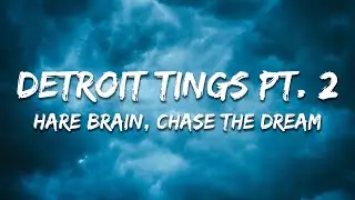 Hare Brain & Chase The Dream - Detroit Tings Pt  2 (Lyrics)