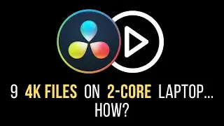 How to edit 9 4k files on a dual-core laptop (at the same time) in Resolve