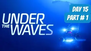 Under The Waves: Walkthrough Day 15 (RED ALERT) Part 1