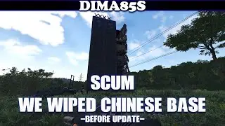 SCUM - We wiped chinese base