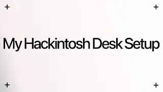 My Hackintosh Desk Setup (2019)