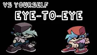 Eye to Eye - Friday Night Funkin' Vs Yourself