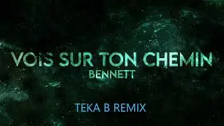Bennett - Vois Sur Ton Chemin (Teka B Tekstyle Remix)