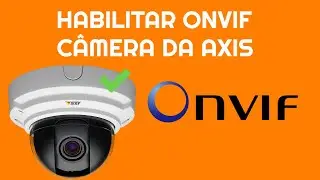Como habilitar ONVIF em cameras Axis