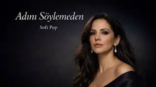 Adını Söylemeden – Soft Pop | AISONIC Official Music