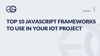 Top 10 JavaScript Frameworks to Use in Your IoT Projects