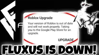 FLUXUS IS DOWN | ROBLOX UPGRADE! | WHEN IT COMING BACK UP?