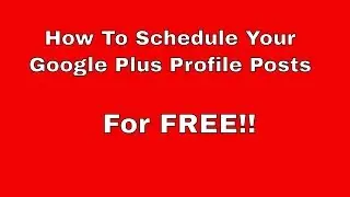 Google Plus Post Scheduling - How To Schedule Posts To Your Google Plus Profile For Free