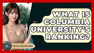 What Is Columbia University's Ranking? - The College Explorer