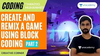 [Coding] Create And Remix A Game Using Block Coding | Part 2 |  Thanzeel Muhammed | Creative Corner